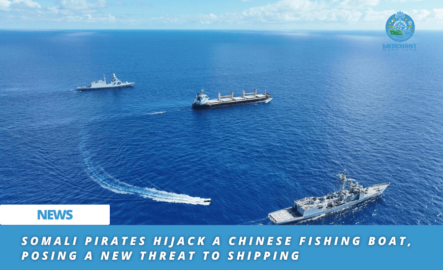 Somali Pirates Hijack A Chinese Fishing Boat, Posing A New Threat To Shipping - Merchant Navy Info